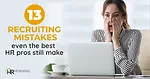 13 Recruiting Mistakes 13 Recruiting Mistakes