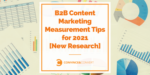 B2B Content Marketing Measurement Tips for 2021 (New Research)