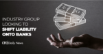 Industry group looking to shift liability onto banks