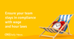 Ensure your team stays in compliance with wage and hour laws
