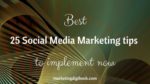 Best 25 Social Media Marketing Tips To Implement Now