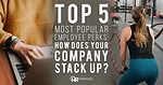 Top 5 Most Popular Employee Perks Top 5 Most Popular Employee Perks