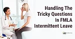 Tricky Intermittent FMLA Tricky Intermittent FMLA